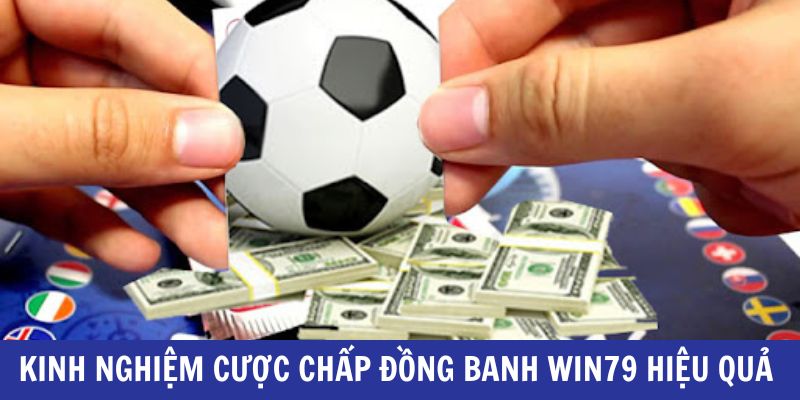 Chia sẻ kinh nghiệm cược chấp đồng banh Win79 dễ thắng