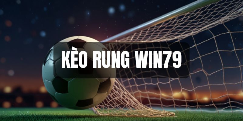 kèo rung win79