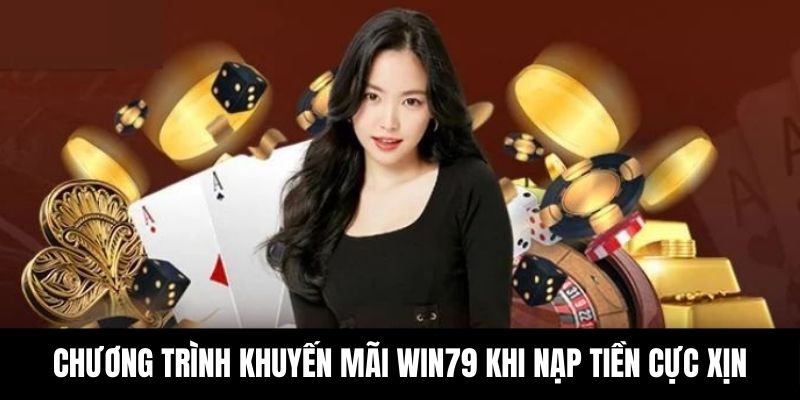 Chương trình khuyến mãi Win79 khi nạp tiền cực xịn