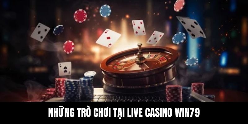 Những trò chơi đình đám được đầu tư tại Live Casino Win79