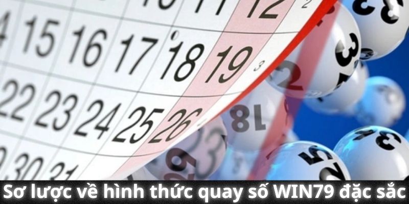 Sơ lược về hình thức quay số WIN79 đặc sắc