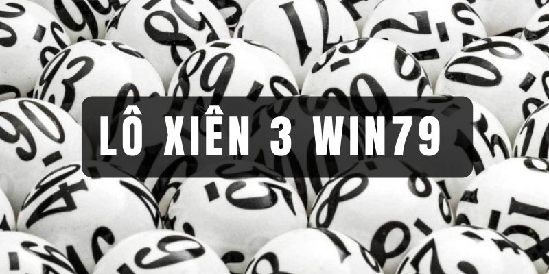 Xiên 3 Win79 - Khai Phá Cách Chơi Lô Siêu Cấp Trúng Lớn